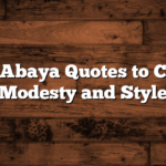 Elegant Abaya Quotes to Celebrate Modesty and Style