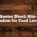 Food Quotes Short: Bite-Sized Wisdom for Food Lovers