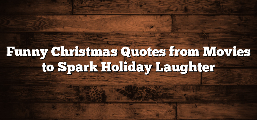 Funny Christmas Quotes from Movies to Spark Holiday Laughter