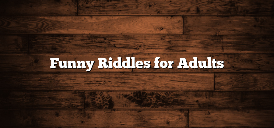 Funny Riddles for Adults