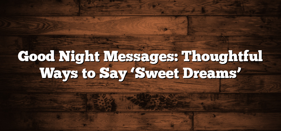 Good Night Messages: Thoughtful Ways to Say ‘Sweet Dreams’