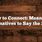 Happy to Connect: Meaningful Alternatives to Say the Same