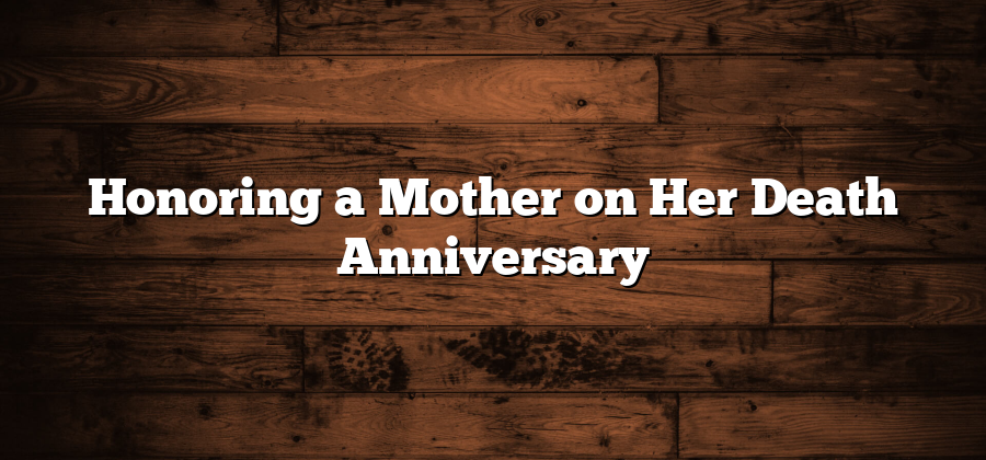 Honoring a Mother on Her Death Anniversary