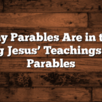 How Many Parables Are in the Bible? Exploring Jesus’ Teachings Through Parables