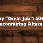 How to Say “Great Job”: 50+ Creative and Encouraging Alternatives