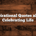 Inspirational Quotes about Celebrating Life