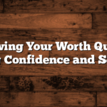 Knowing Your Worth Quotes: Inspiring Confidence and Self-Value