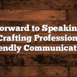 Look Forward to Speaking With You”: Crafting Professional and Friendly Communication