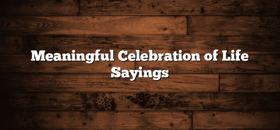 Meaningful Celebration of Life Sayings