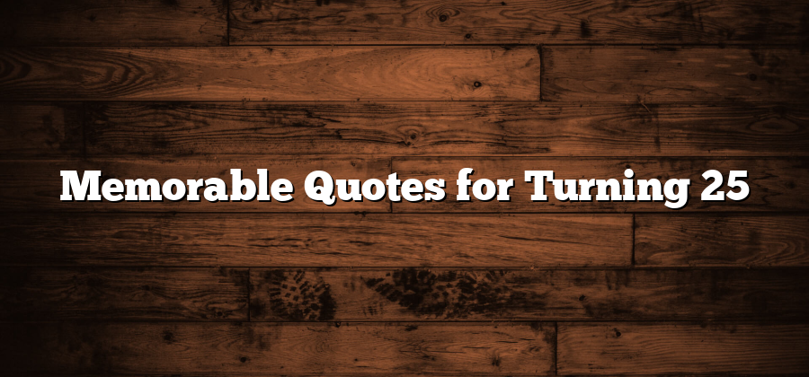 Memorable Quotes for Turning 25