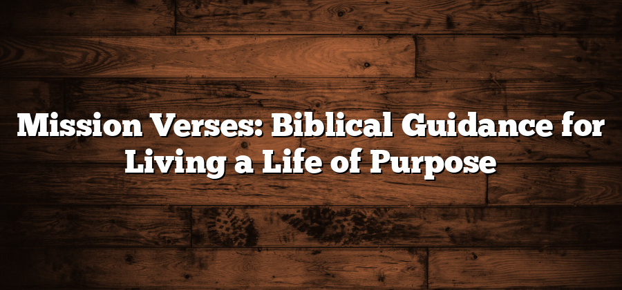 Mission Verses: Biblical Guidance for Living a Life of Purpose