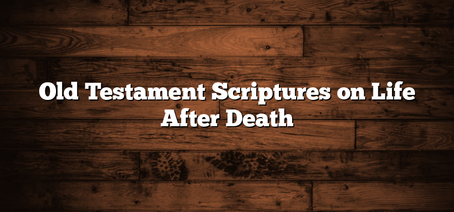 Old Testament Scriptures on Life After Death