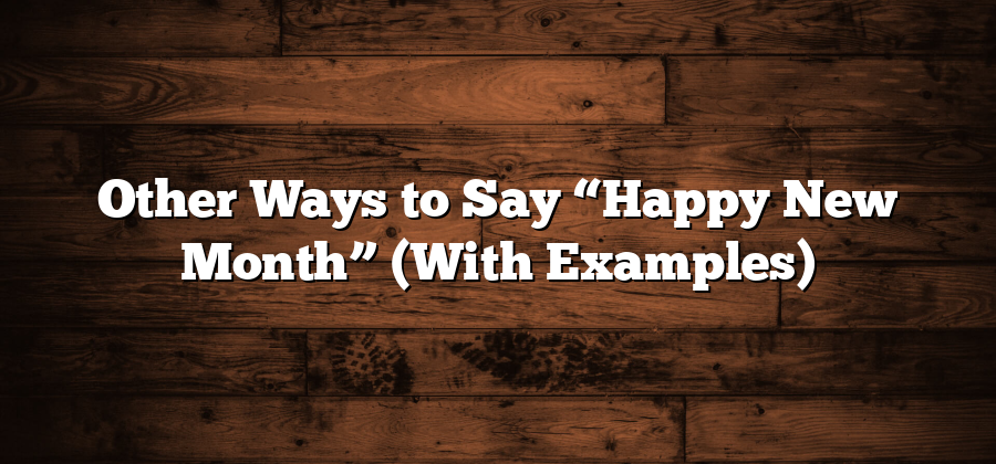 Other Ways to Say “Happy New Month” (With Examples)