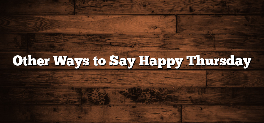 Other Ways to Say Happy Thursday