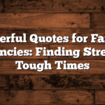 Powerful Quotes for Family Emergencies: Finding Strength in Tough Times