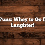 Protein Puns: Whey to Go for Some Laughter!