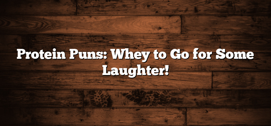 Protein Puns: Whey to Go for Some Laughter!