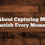 Quotes About Capturing Memories: Cherish Every Moment