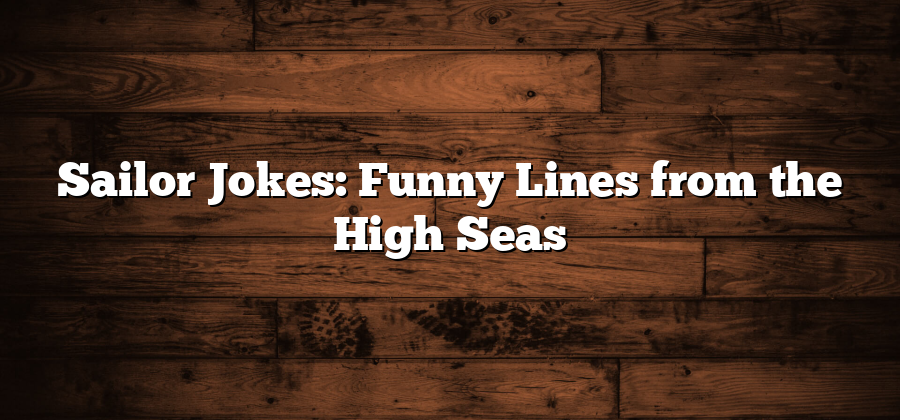 Sailor Jokes: Funny Lines from the High Seas