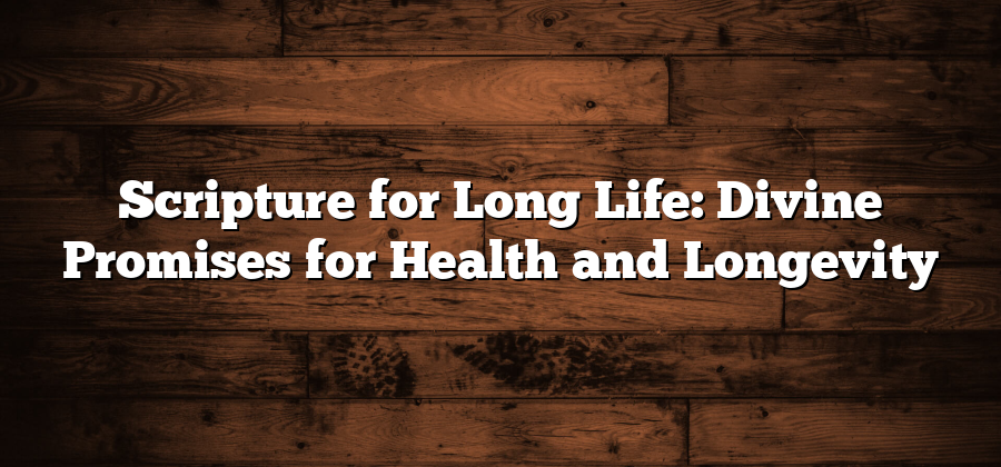 Scripture for Long Life: Divine Promises for Health and Longevity