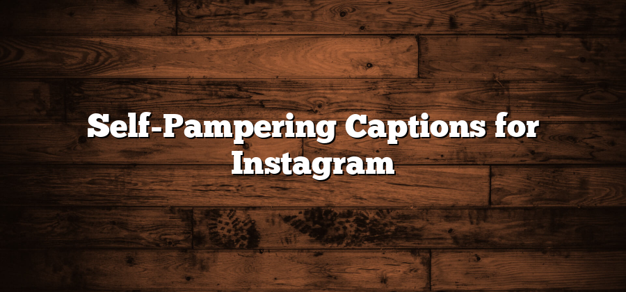 Self-Pampering Captions for Instagram