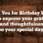 “Thank You for Birthday Wishes” quotes to express your gratitude for the love and thoughtfulness shared on your special day.