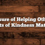 The Pleasure of Helping Others: Why Acts of Kindness Matter