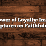 The Power of Loyalty: Inspiring Scriptures on Faithfulness