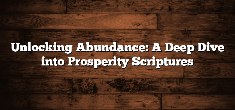 Unlocking Abundance: A Deep Dive into Prosperity Scriptures