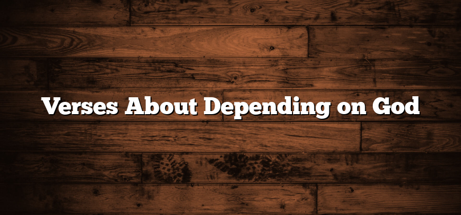 Verses About Depending on God