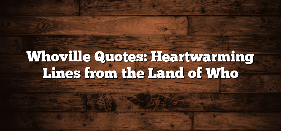 Whoville Quotes: Heartwarming Lines from the Land of Who