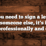 hen you need to sign a letter on behalf of someone else, it’s important to do so professionally and correctly.