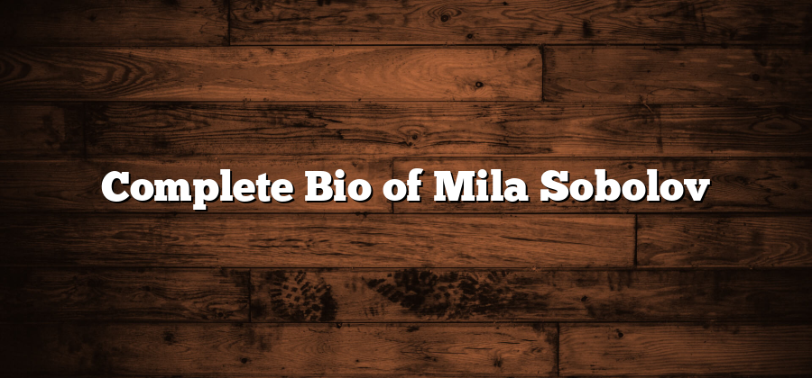 Complete Bio of Mila Sobolov