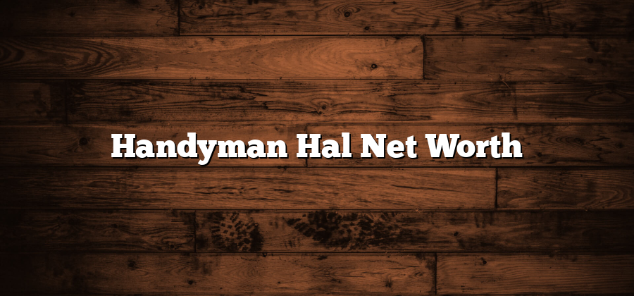 Handyman Hal Net Worth