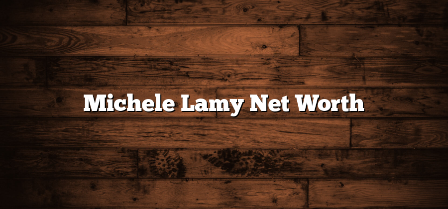 Michele Lamy Net Worth