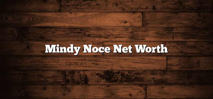 Mindy Noce Net Worth