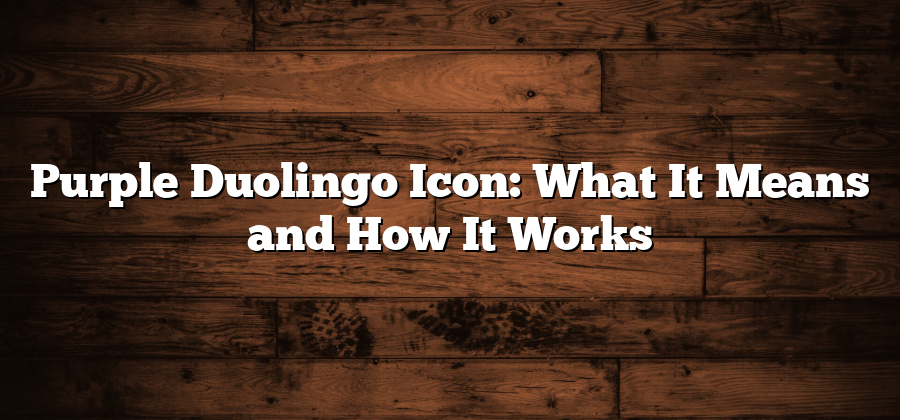 Purple Duolingo Icon: What It Means and How It Works