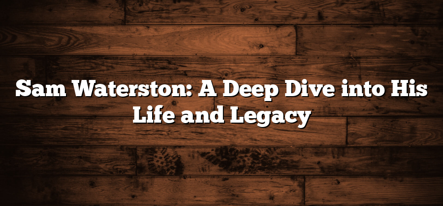 Sam Waterston: A Deep Dive into His Life and Legacy