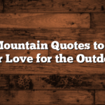 Short Mountain Quotes to Inspire Your Love for the Outdoors