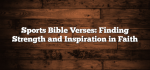 Sports Bible Verses: Finding Strength and Inspiration in Faith