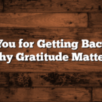 Thank You for Getting Back to Me: Why Gratitude Matters