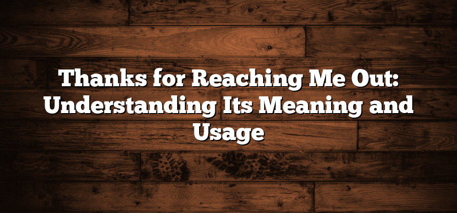 Thanks for Reaching Me Out: Understanding Its Meaning and Usage