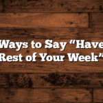 5 Other Ways to Say “Have a Great Rest of Your Week”