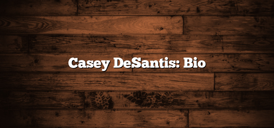 Casey DeSantis: Bio