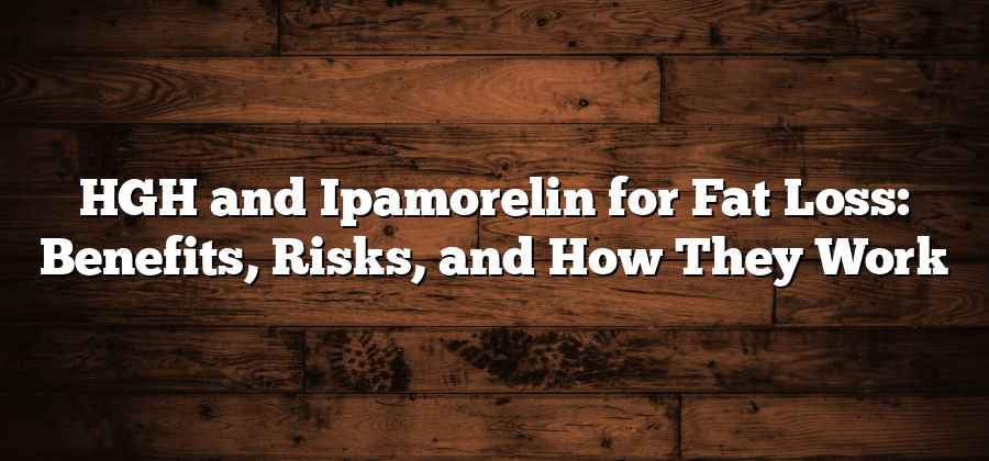 HGH and Ipamorelin for Fat Loss: Benefits, Risks, and How They Work