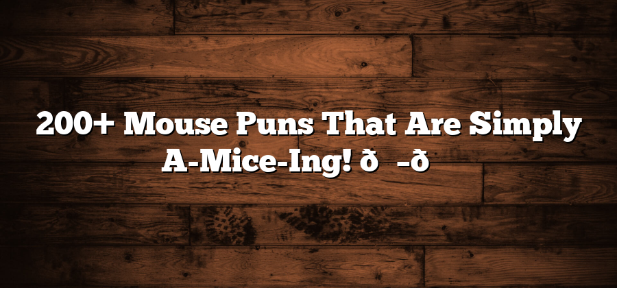 200+ Mouse Puns That Are Simply A-Mice-Ing! 🐭🎉