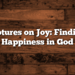 30 Scriptures on Joy: Finding True Happiness in God