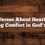 Bible Verses About Heartbreak: Finding Comfort in God’s Word