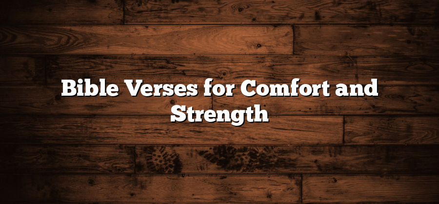 Bible Verses for Comfort and Strength