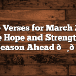 Bible Verses for March 2025: Embrace Hope and Strength for the Season Ahead 🌸📖